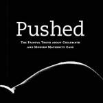 Pushed: The Painful Truth About Childbirth and Modern Maternity Care