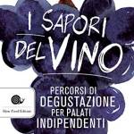 I sapori del vino: Percorsi di degustazione per palati indipendenti: 1