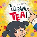 Fa' la brava, Tea! Ediz. illustrata